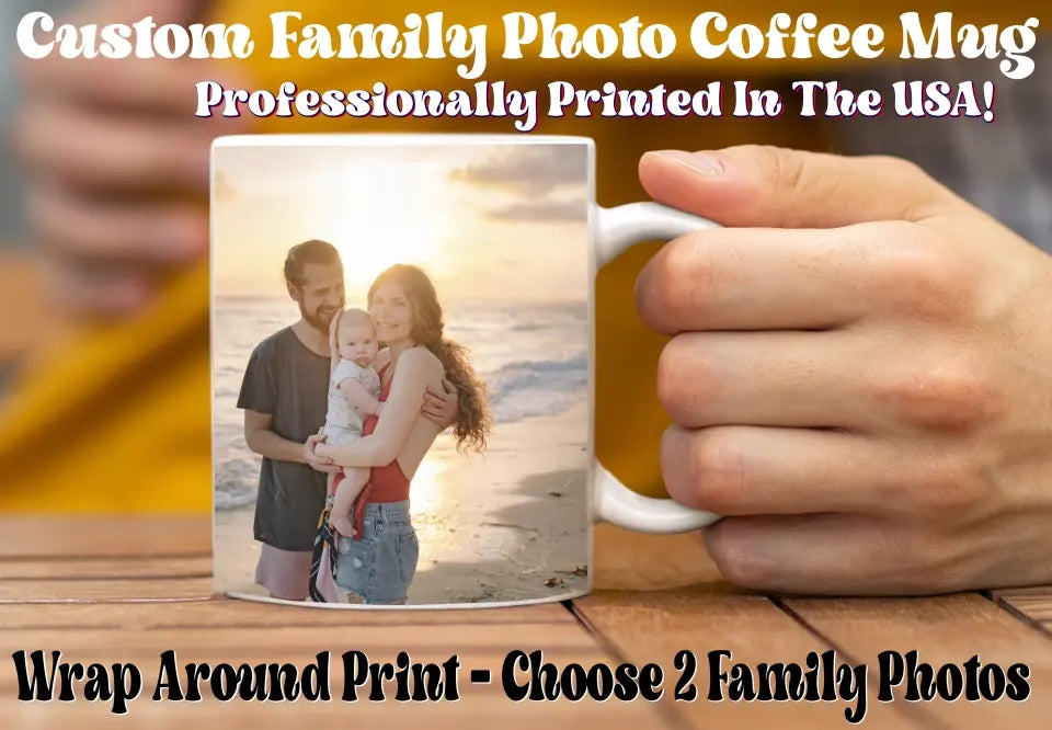 Ceramic Coffee Mug - Full Wrap Print With 2 Custom Family Photos